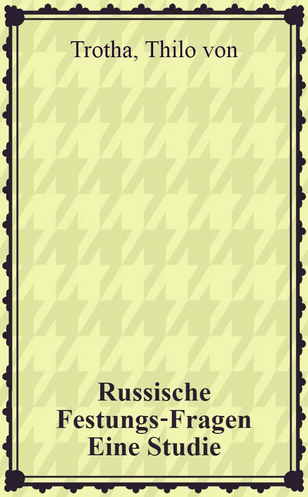 Russische Festungs-Fragen Eine Studie