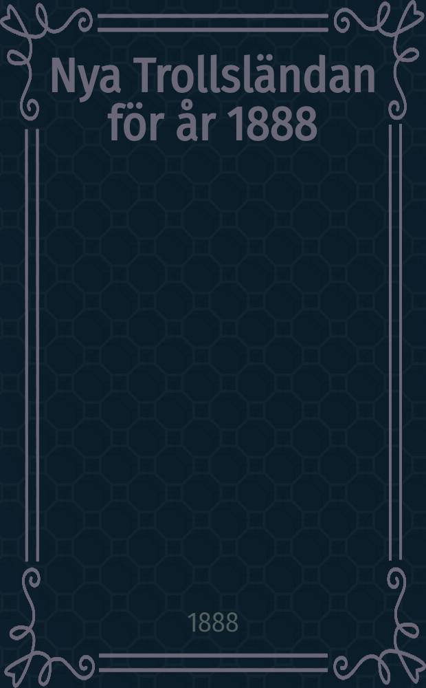 Nya Trollsl&auml;ndan f&ouml;r &aring;r 1888