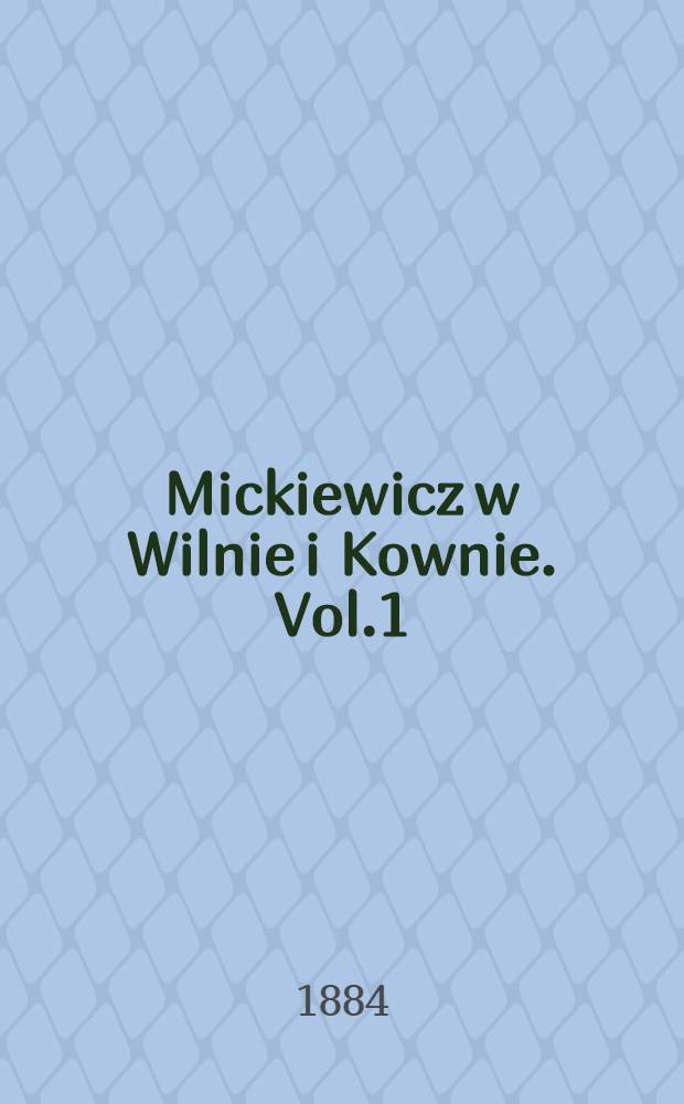 Mickiewicz w Wilnie i Kownie. Vol.1