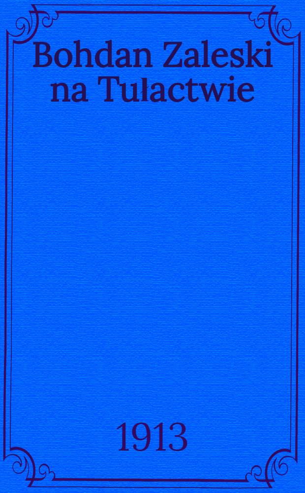 Bohdan Zaleski na Tułactwie : 1831-1838