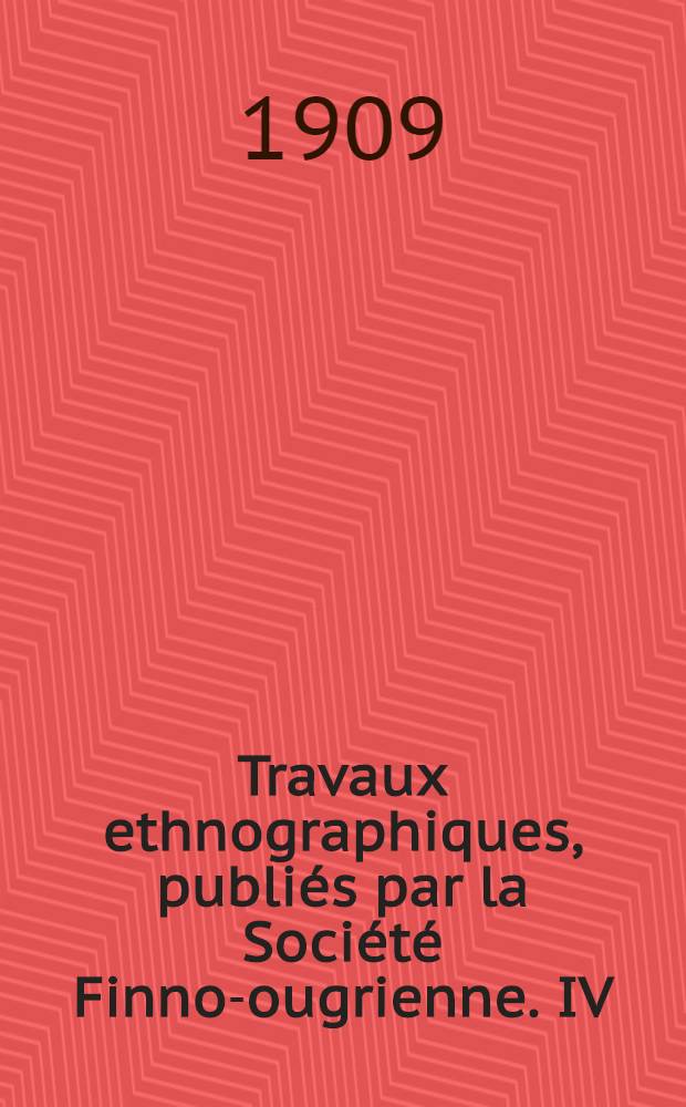 Travaux ethnographiques, publiés par la Société Finno-ougrienne. IV : Die Volkstrachten in den Ostseeprovinzen und in Setukezien