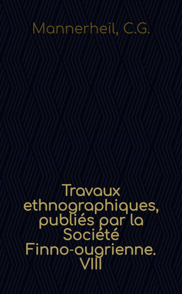 Travaux ethnographiques, publiés par la Société Finno-ougrienne. VIII : Across Asia from west to east in 1906-1908