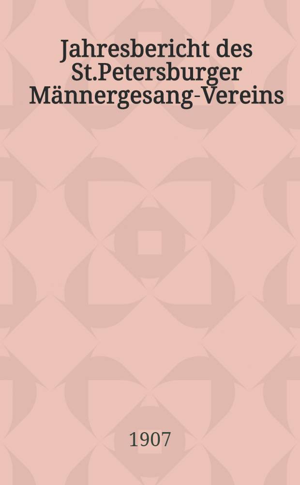 Jahresbericht des St.Petersburger Männergesang-Vereins : 1905/1906