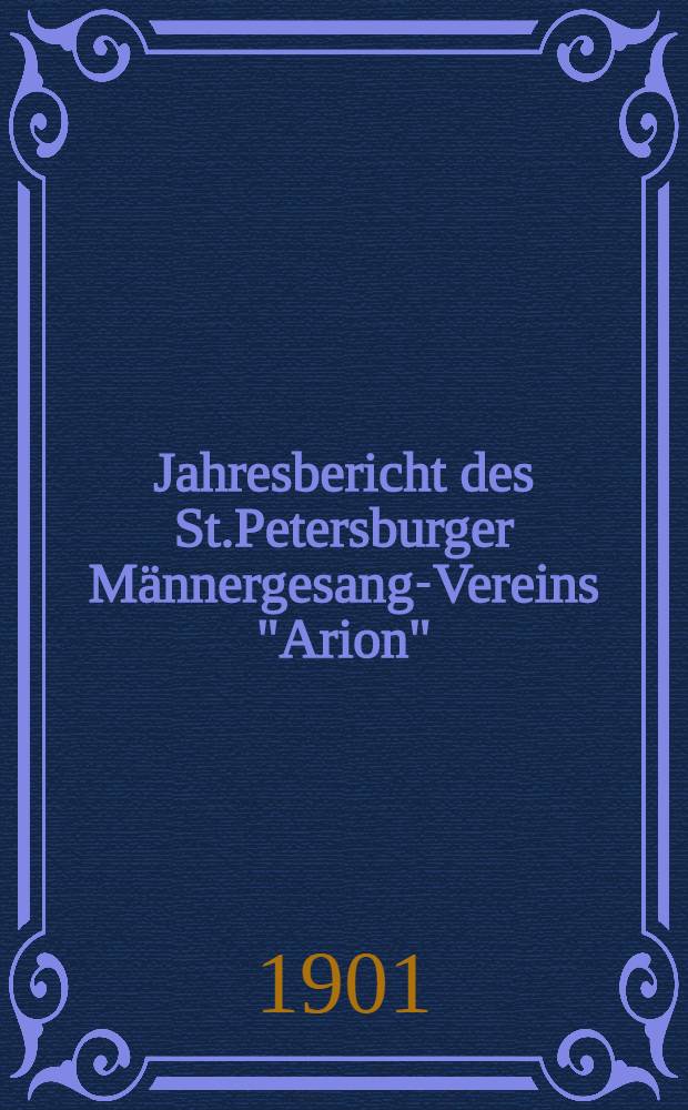 Jahresbericht des St.Petersburger Männergesang-Vereins "Arion" : 1899/1900