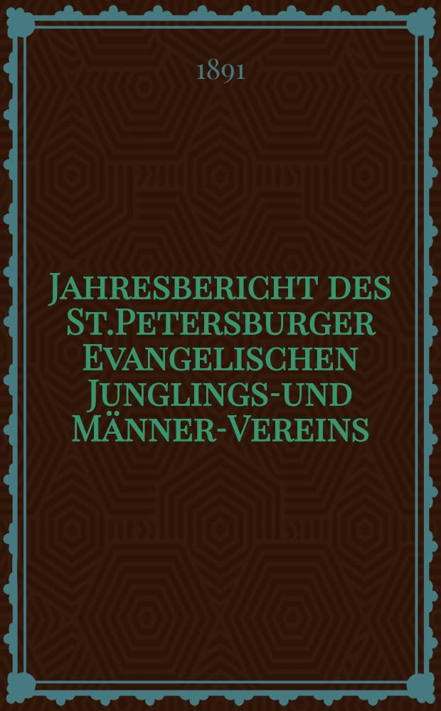 Jahresbericht des St.Petersburger Evangelischen Junglings-und Männer-Vereins