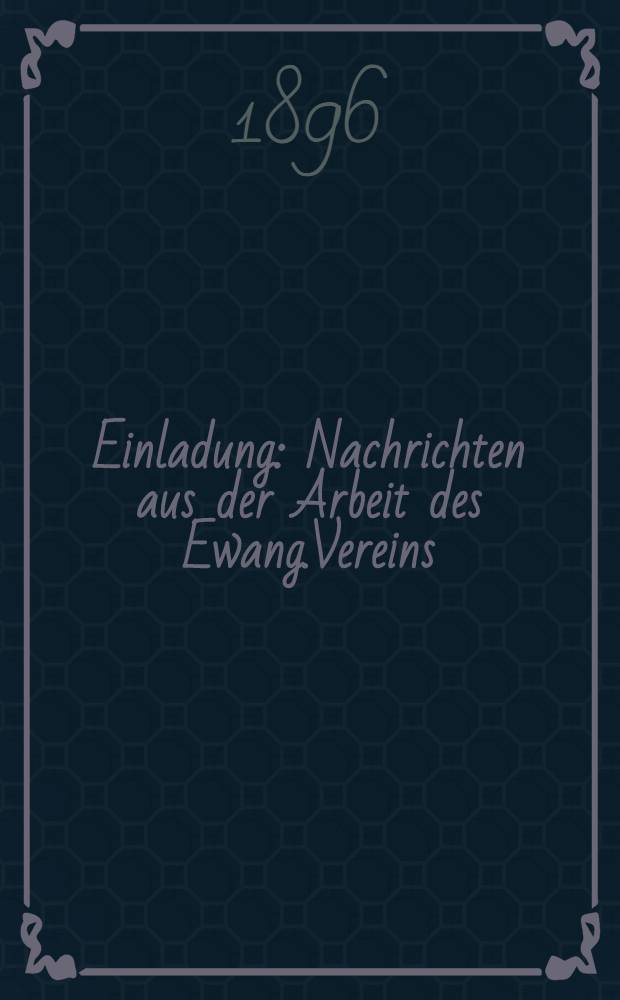 Einladung : Nachrichten aus der Arbeit des Ewang.Vereins (Stadtmission)