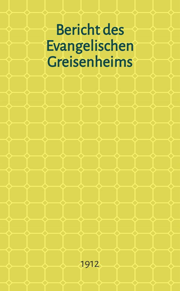 Bericht des Evangelischen Greisenheims : 1911