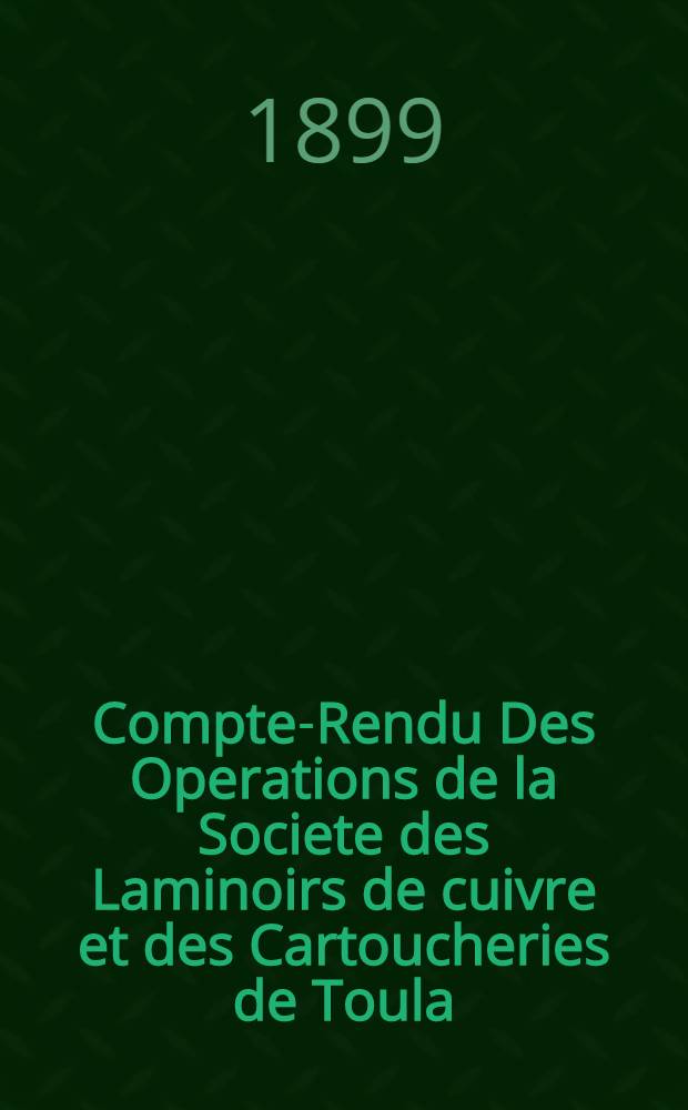 Compte-Rendu Des Operations de la Societe des Laminoirs de cuivre et des Cartoucheries de Toula