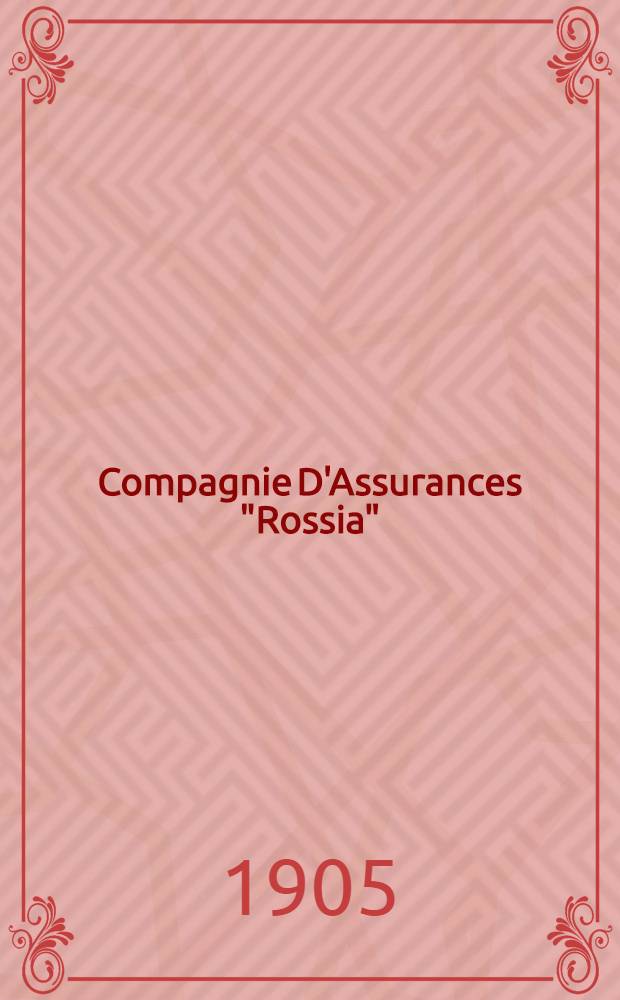 Compagnie D'Assurances "Rossia" : Conditions Générales de L'assurance en Cas de Vie : 1904