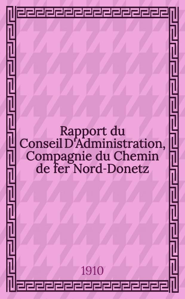 Rapport du Conseil D'Administration, Compagnie du Chemin de fer Nord-Donetz : 1909