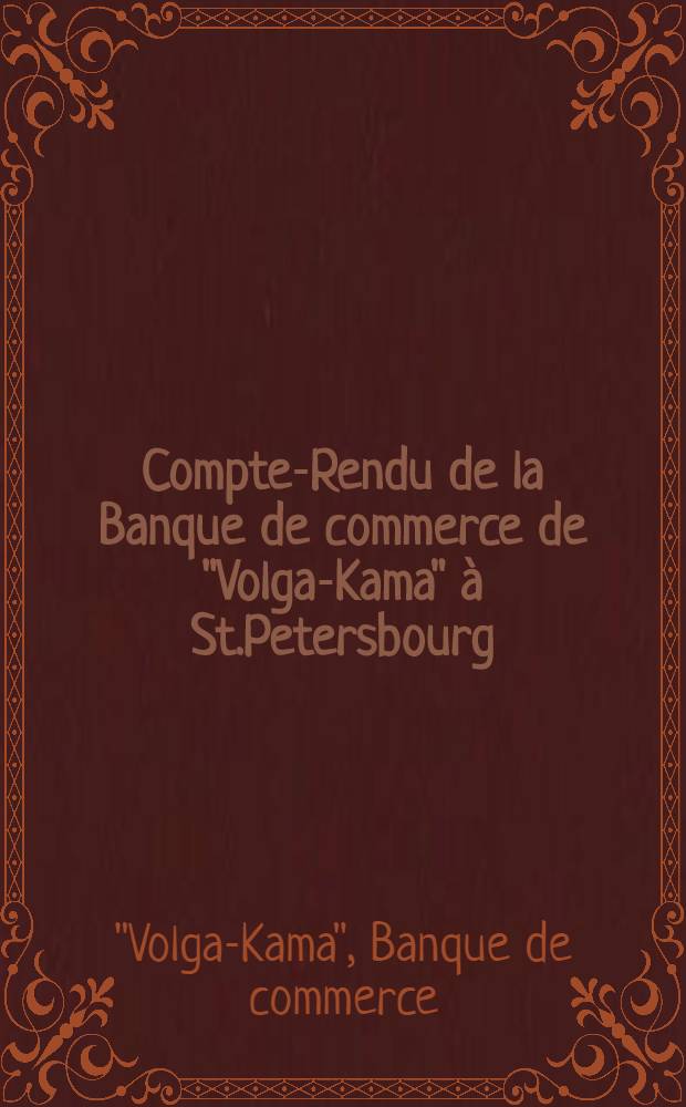 Compte-Rendu de la Banque de commerce de "Volga-Kama" à St.Petersbourg