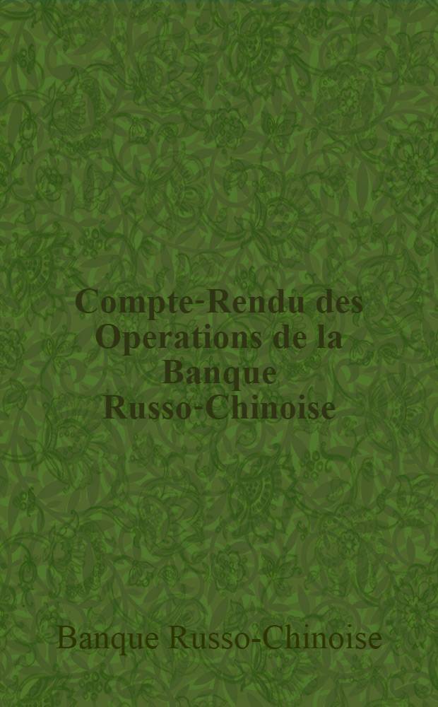 Compte-Rendu des Operations de la Banque Russo-Chinoise