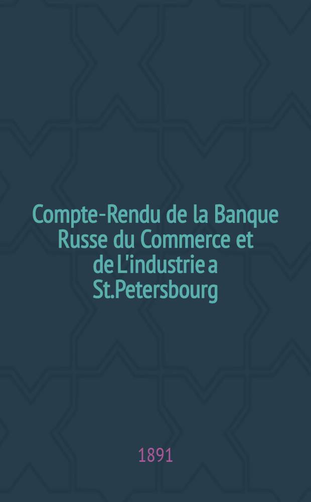 Compte-Rendu de la Banque Russe du Commerce et de L'industrie a St.Petersbourg