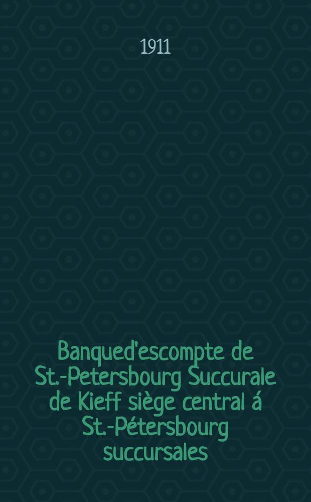 Banqued'escompte de St.-Petersbourg Succurale de Kieff siège central á St.-Pétersbourg succursales:á Kieff, Taganrog, Rostow sur Don, Bielaïa Tzerkow, Tcherkassy et Smiéta : Tarif pour l'evic aissement des effets