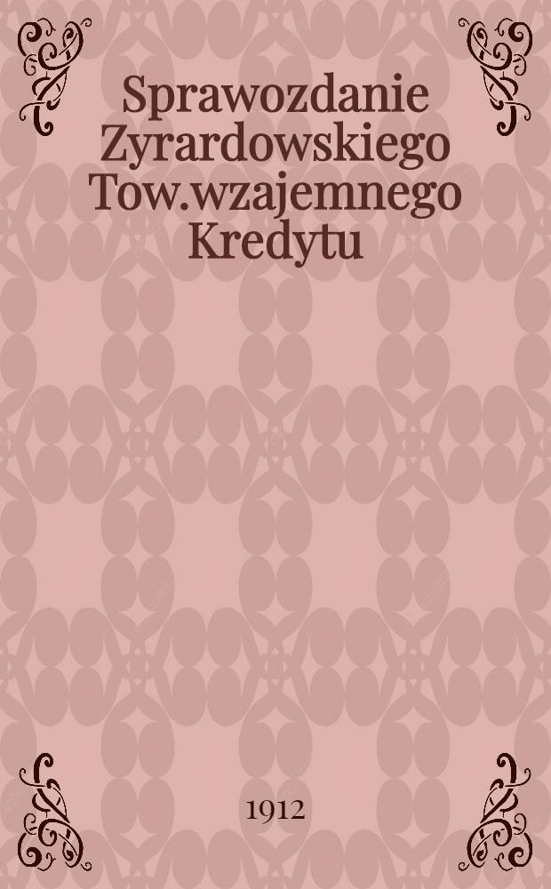 Sprawozdanie Zyrardowskiego Tow.wzajemnego Kredytu = Отч.Жирардовского Общ.Взаимного Кредита