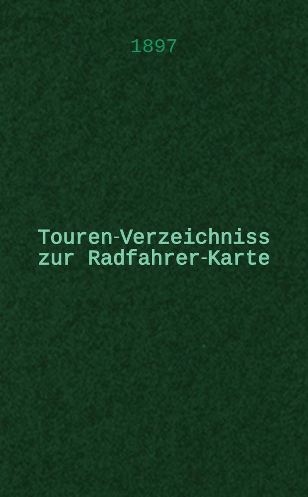 Touren-Verzeichniss zur Radfahrer-Karte