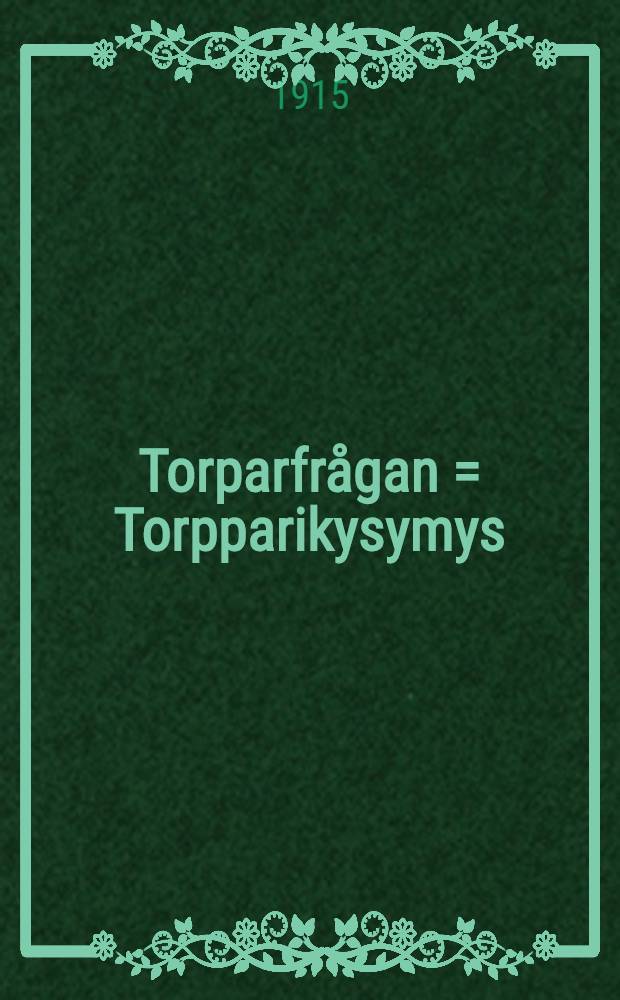 Torparfrågan = Torpparikysymys : Kritik af de Senaste Lagförslagen : Vrimeisten lakiehdotusten arvostelu