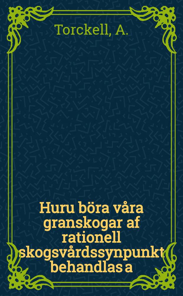 Huru böra våra granskogar af rationell skogsvårdssynpunkt behandlas a)å torra marker, b)å försumpade marker