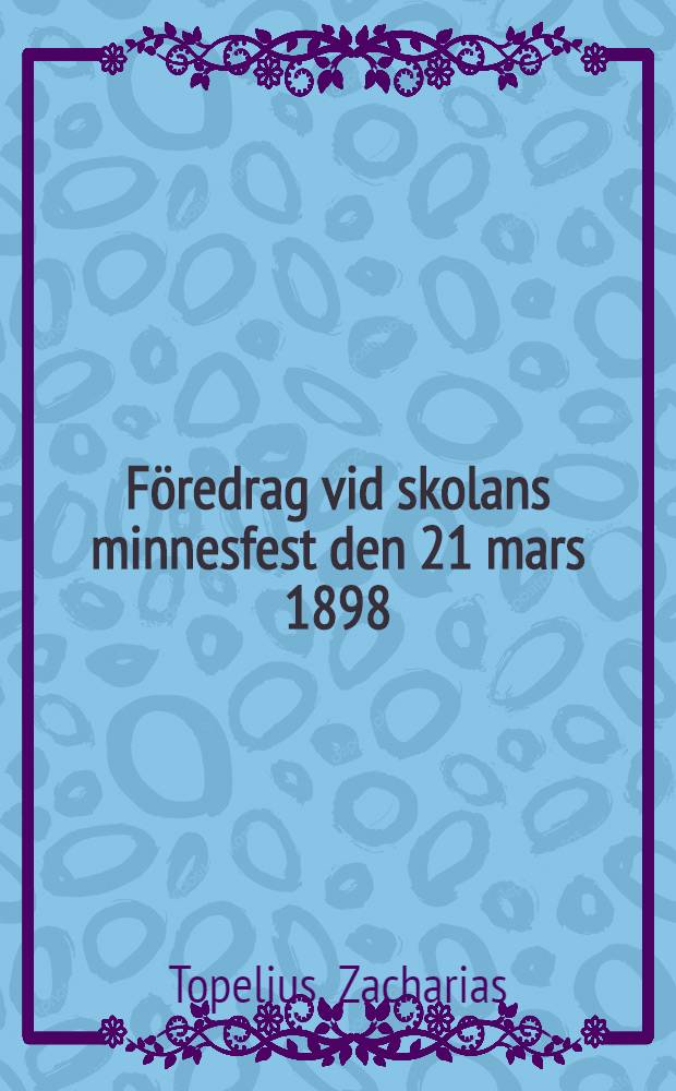 Föredrag vid skolans minnesfest den 21 mars 1898 : V.L.-ll