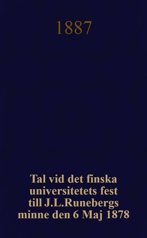 Tal vid det finska universitetets fest till J.L.Runebergs minne den 6 Maj 1878