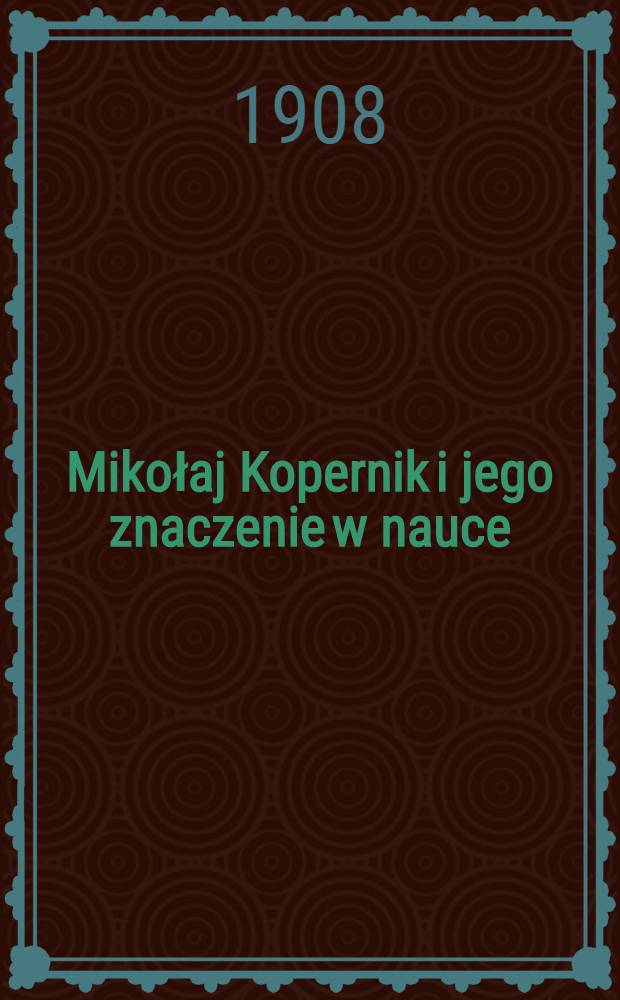 Mikołaj Kopernik i jego znaczenie w nauce
