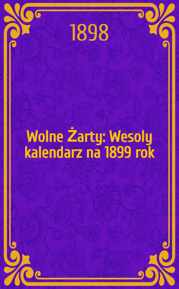 Wolne Żarty : Wesoly kalendarz na 1899 rok