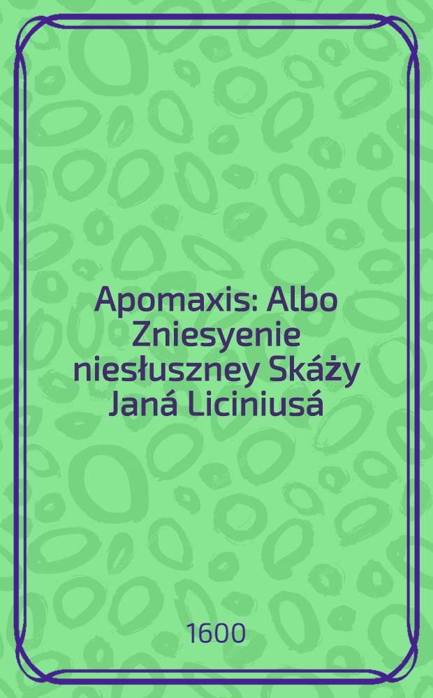 Apomaxis : Albo Zniesyenie niesłuszney Skáży Janá Liciniusá