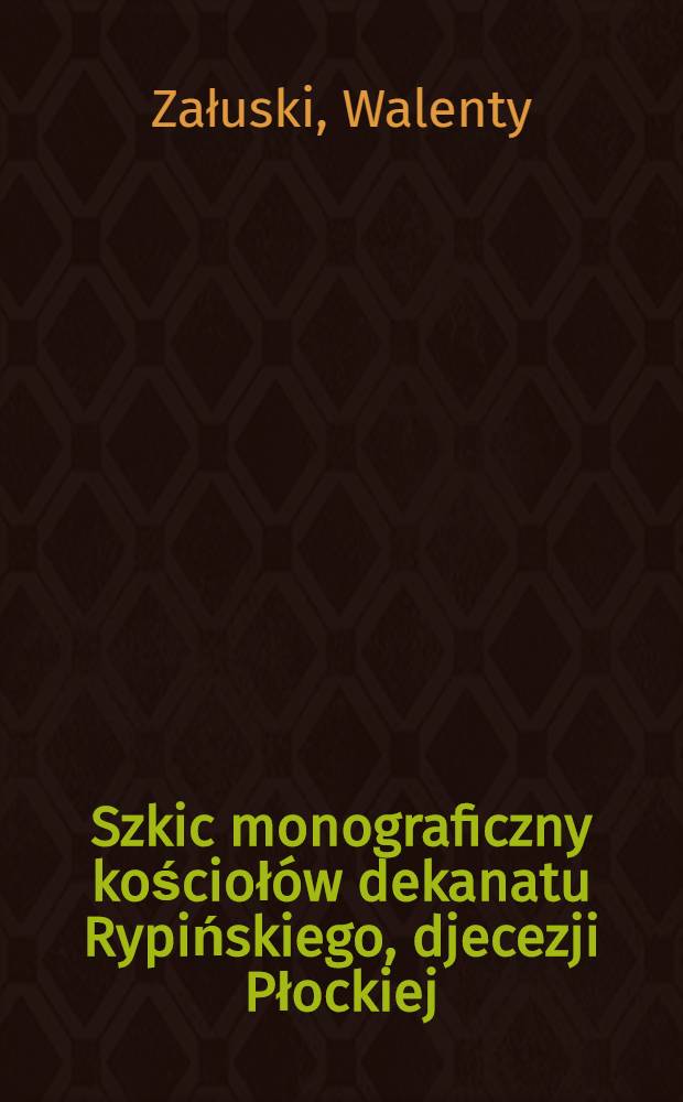 Szkic monograficzny kościołów dekanatu Rypińskiego, djecezji Płockiej