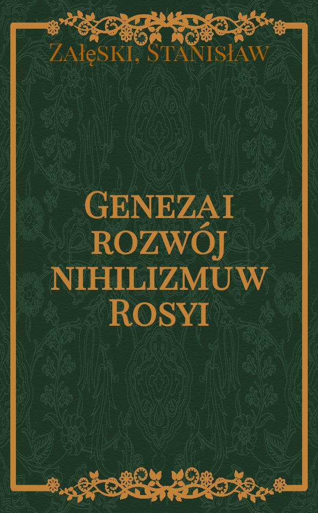 Geneza i rozwój nihilizmu w Rosyi : Szkic historyczno-społeczny