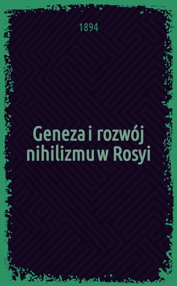 Geneza i rozwój nihilizmu w Rosyi : Szkic historyczno-społeczny
