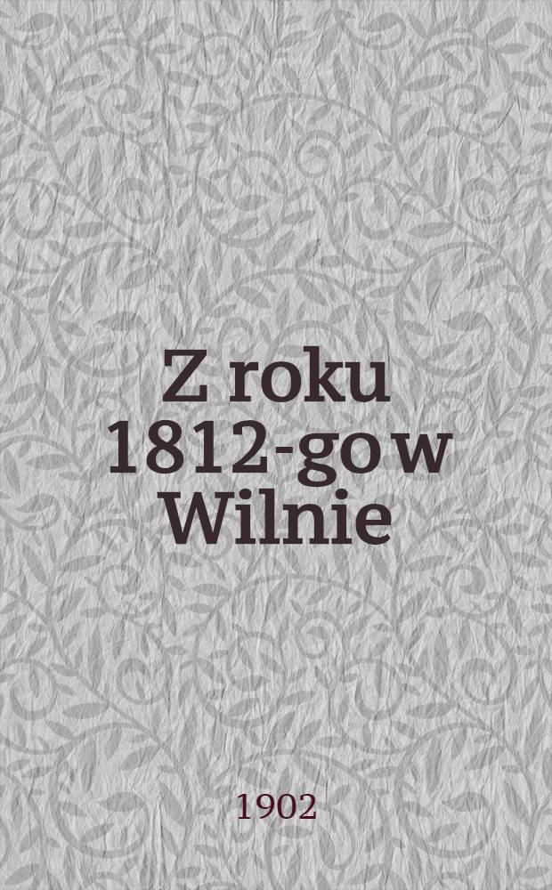 Z roku 1812-go w Wilnie