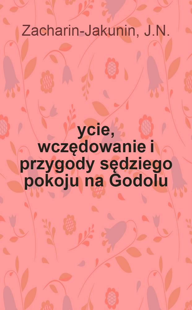 Życie, wczędowanie i przygody sędziego pokoju na Godolu