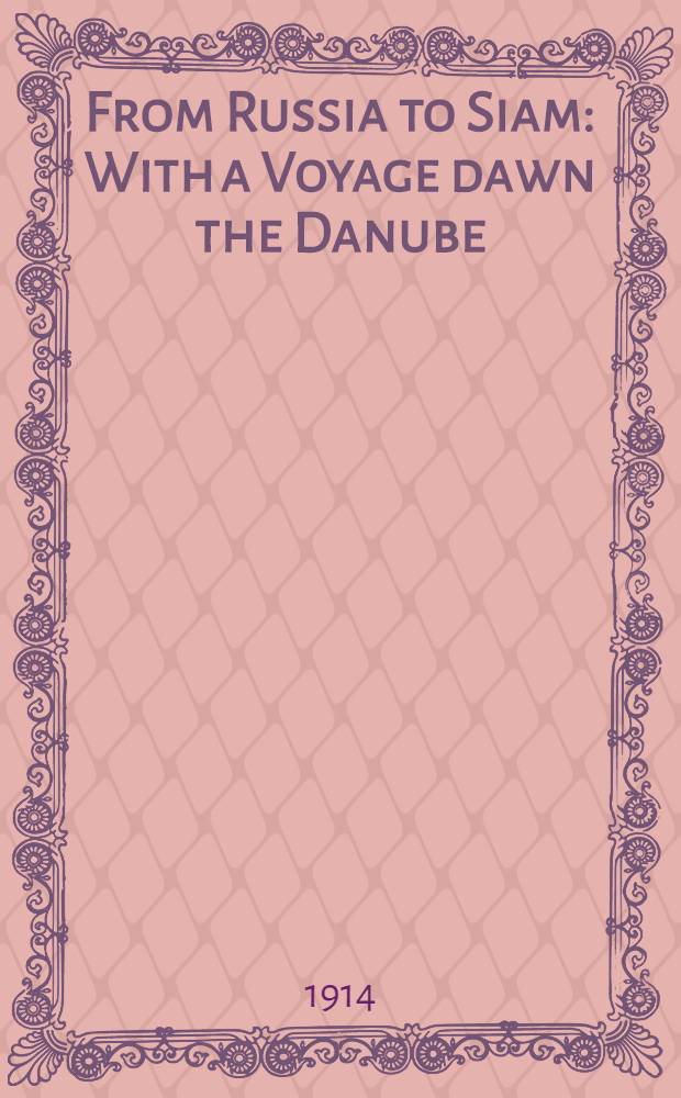 From Russia to Siam : With a Voyage dawn the Danube : Sketches of Travel in many Lands