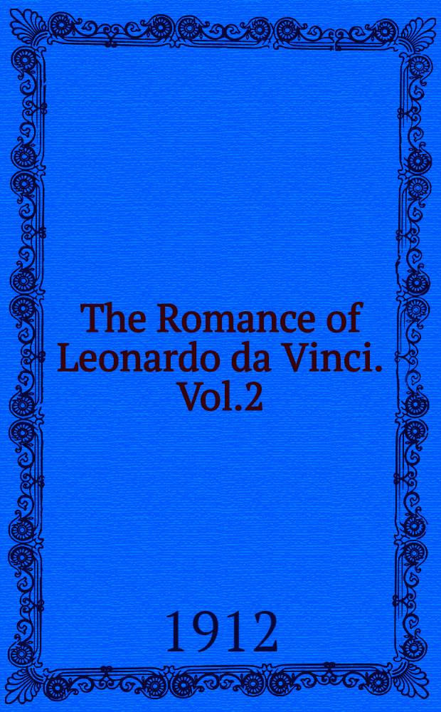 The Romance of Leonardo da Vinci. Vol.2