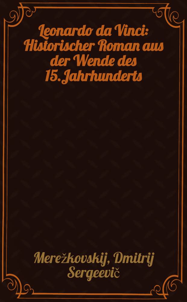 Leonardo da Vinci : Historischer Roman aus der Wende des 15.Jahrhunderts