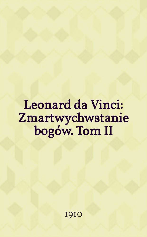 Leonard da Vinci : Zmartwychwstanie bogów. Tom II