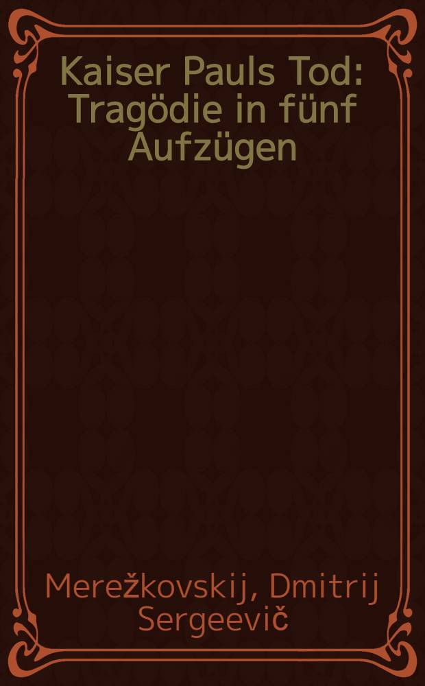 Kaiser Pauls Tod : Trag&ouml;die in f&uuml;nf Aufz&uuml;gen
