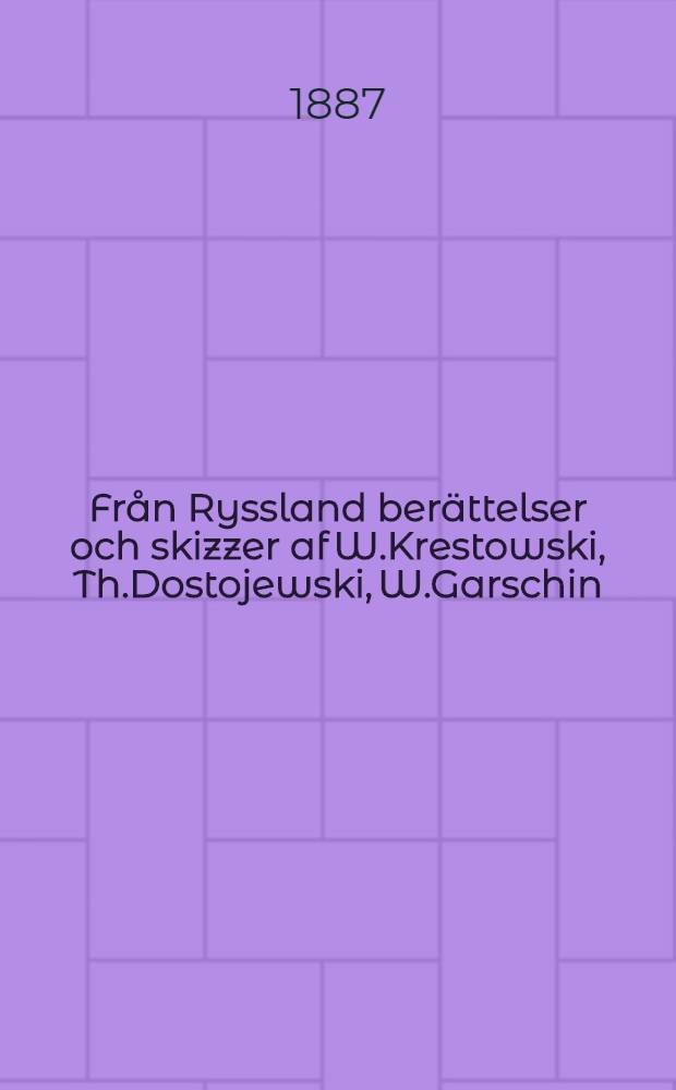 Från Ryssland berättelser och skizzer af W.Krestowski, Th.Dostojewski, W.Garschin