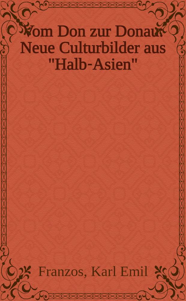 Vom Don zur Donau : Neue Culturbilder aus "Halb-Asien"