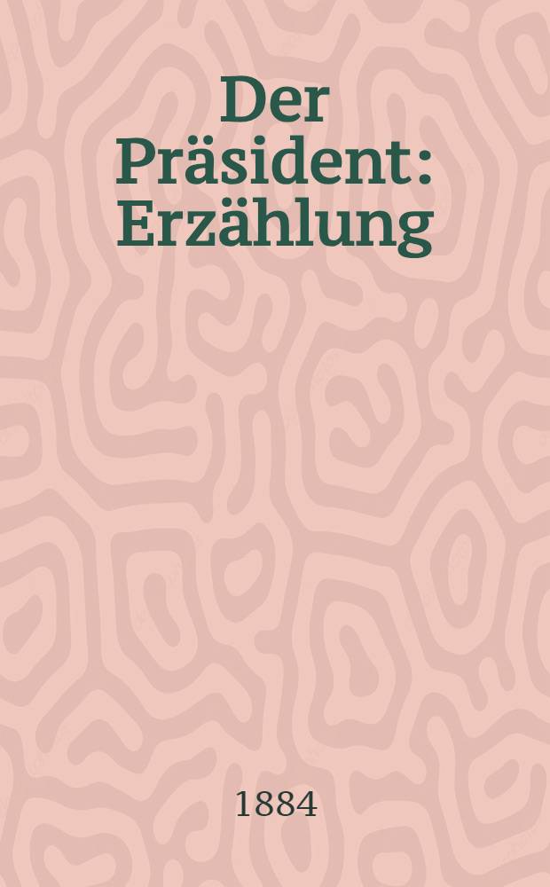 Der Präsident : Erzählung