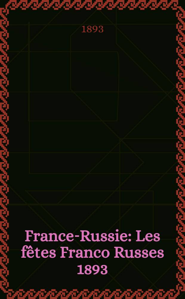 France-Russie : Les fêtes Franco Russes 1893