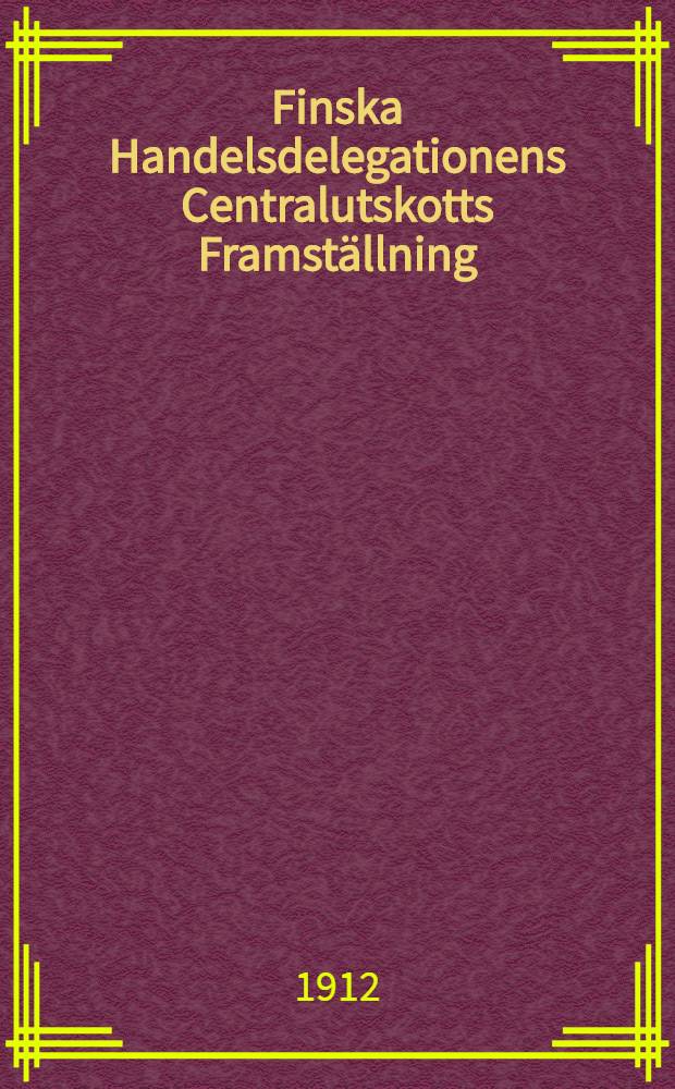 Finska Handelsdelegationens Centralutskotts Framst&auml;llning
