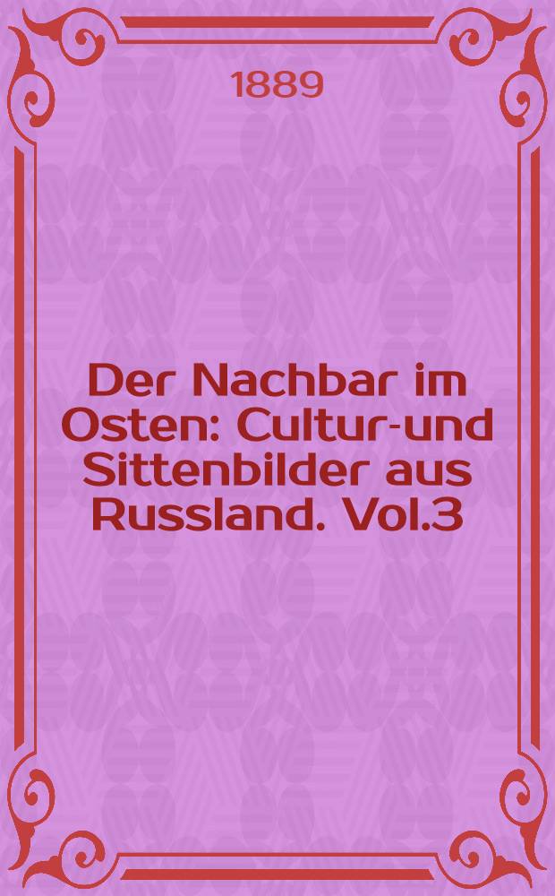 Der Nachbar im Osten : Cultur-und Sittenbilder aus Russland. Vol.3