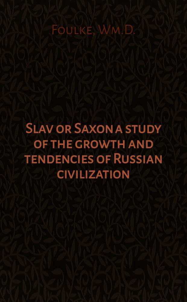 Slav or Saxon a study of the growth and tendencies of Russian civilization