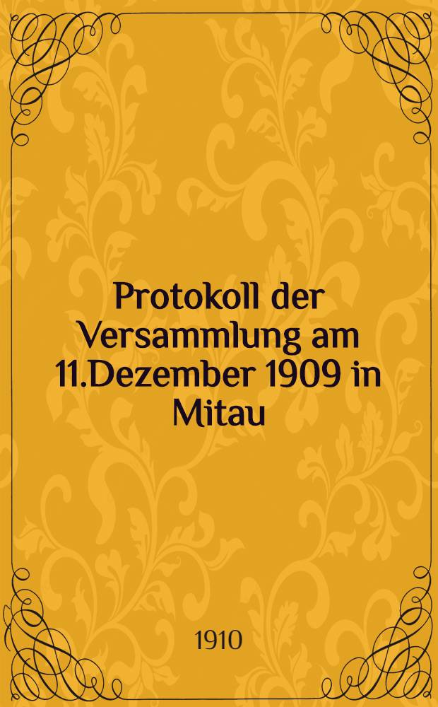 Protokoll der Versammlung am 11.Dezember 1909 in Mitau