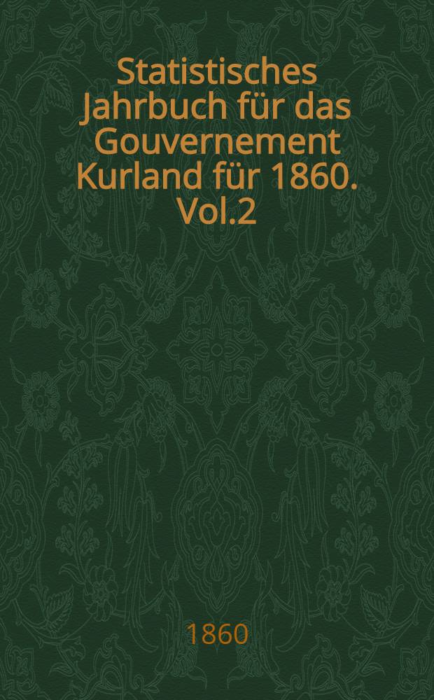 Statistisches Jahrbuch für das Gouvernement Kurland für 1860. Vol.2
