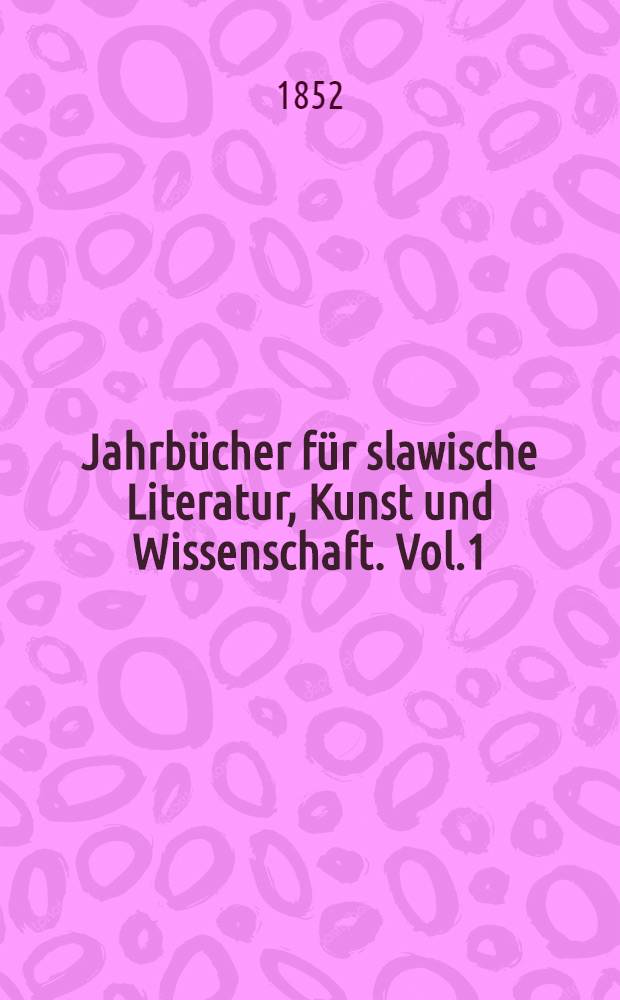 Jahrbücher für slawische Literatur, Kunst und Wissenschaft. Vol.1