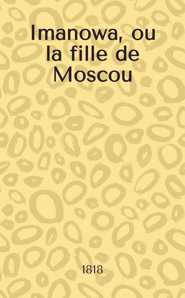 Imanowa, ou la fille de Moscou : Roman. Vol.1