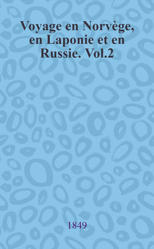 Voyage en Norvège, en Laponie et en Russie. Vol.2
