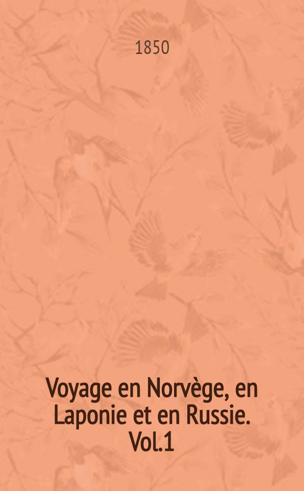 Voyage en Norvège, en Laponie et en Russie. Vol.1